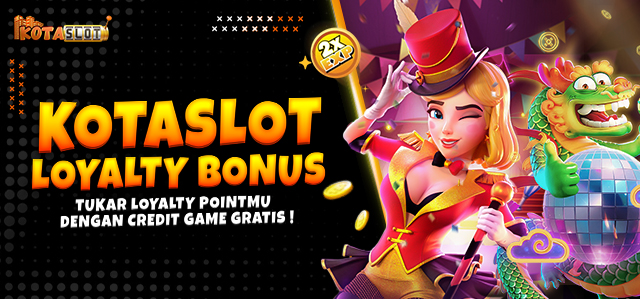 KOTASLOT LOYALTY BONUS