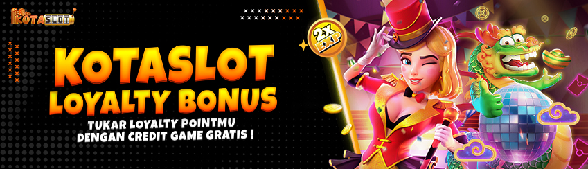 KOTASLOT LOYALTY BONUS